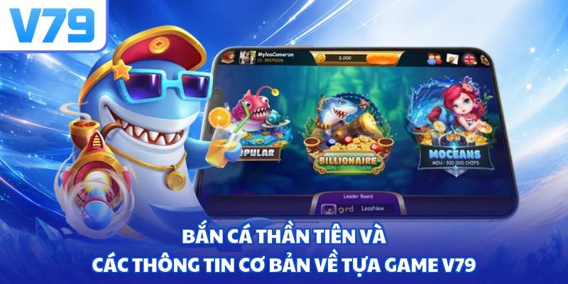 Bắn cá thần tiên và các thông tin cơ bản về tựa game V79