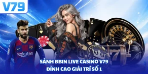 Sảnh Bbin live casino V79 - Đỉnh cao giải trí số 1