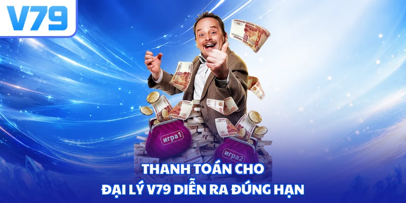 Thanh toán cho đại lý V79 diễn ra đúng hạn